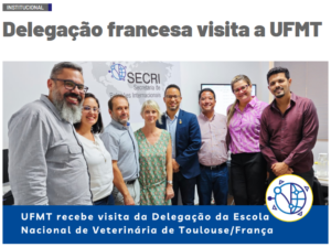Docente do PPGVET recebe delegação da Escola Nacional de Veterinária de Toulouse, França com o suporte da Assessoria de Parcerias Internacionais e da Assessoria de Mobilidade Internacional, ambas vinculadas à SECRI UFMT.
